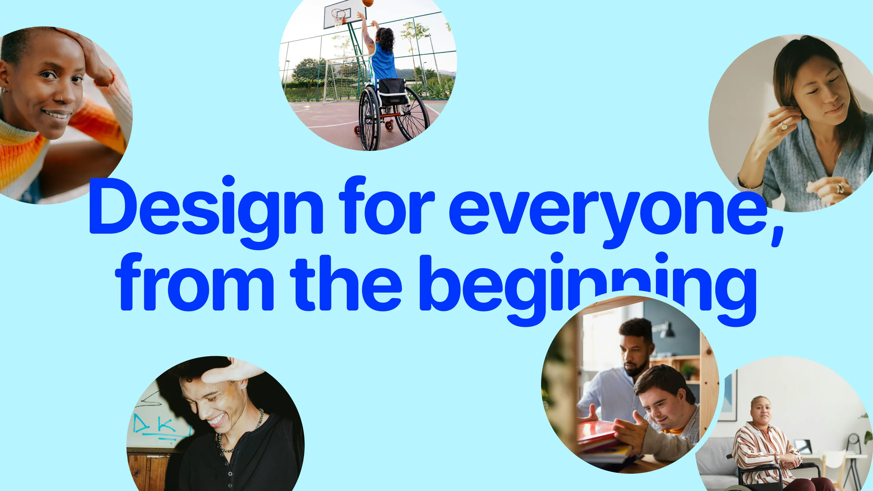 A campaign slide reading 'Design for everyone, from the beginning' in bold blue type on pale cyan, framed by circular photographs of people of different ages and backgrounds at home, at work and outdoors.